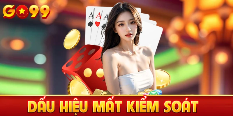 Dấu hiệu mất kiểm soát