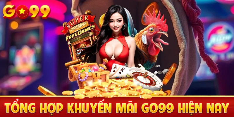 Tổng hợp khuyến mãi Go99