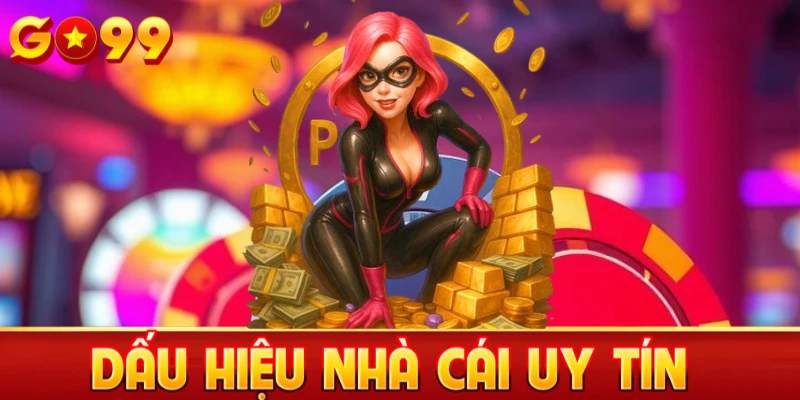 Dấu hiệu nhà cái uy tín Go99