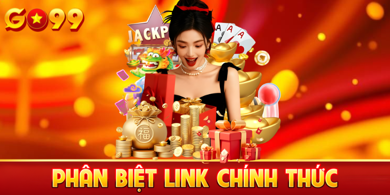 Phân biệt link chính thức Go99