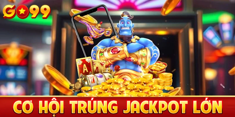 Cơ hội trúng Jackpot lớn