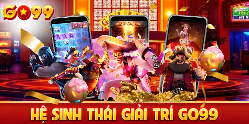 Hệ sinh thái giải trí Go99