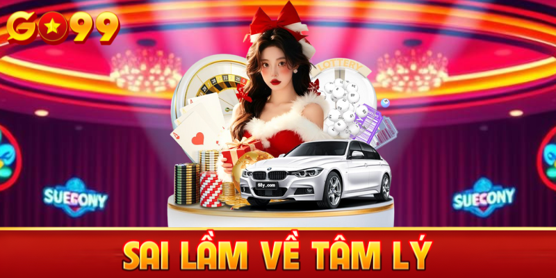 Sai lầm về tâm lý khi chơi