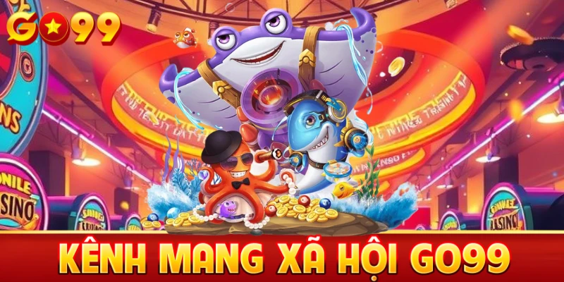 Các kênh mạng xã gội Go99