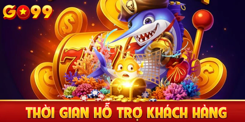 Thời gian hỗ trợ khách hàng Go99