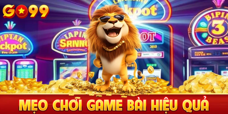 Mẹo chơi game bài Go99 hiệu quả