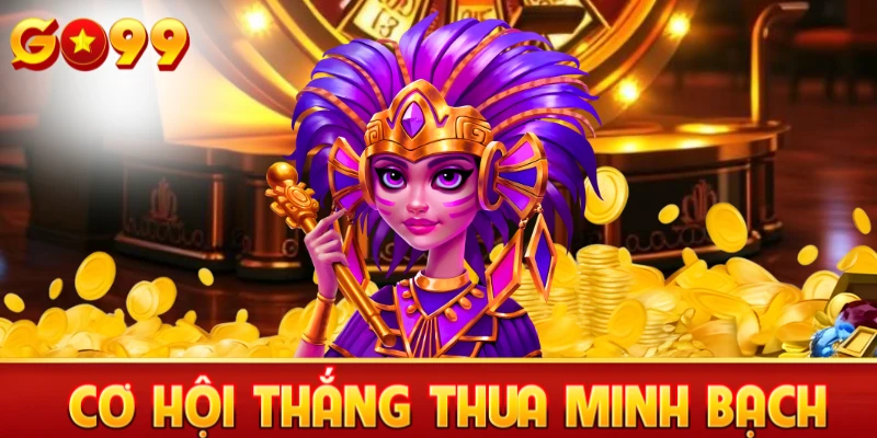 Cơ hội thắng thua minh bạch