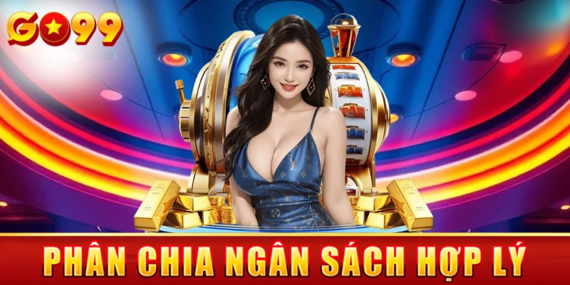 Phân chia ngân sách hợp lý để quản lý vốn