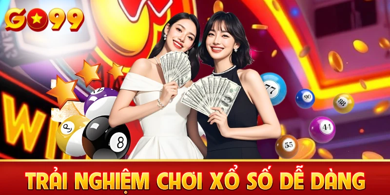 Trải nghiệm xổ số dễ dàng