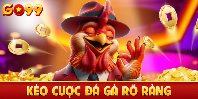 Kèo cược đá gà rõ ràng