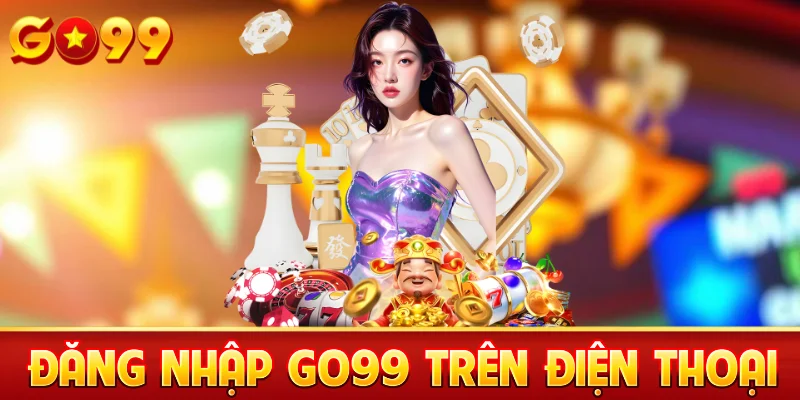 Đăng Nhập Go99 trên điện thoại