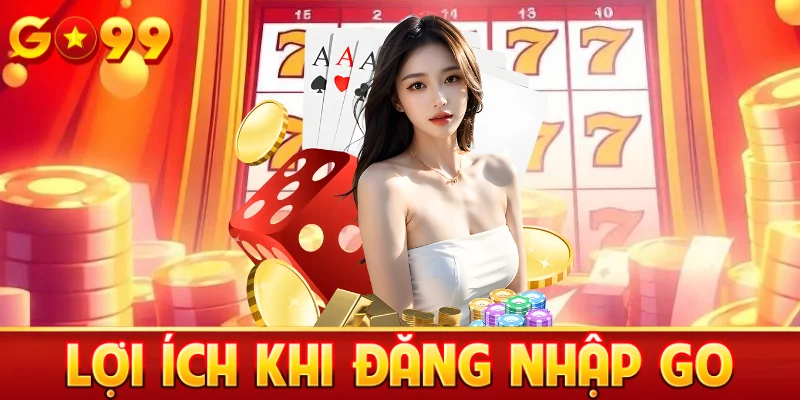 Lơi ích và lưu ý khi đăng nhập Go99